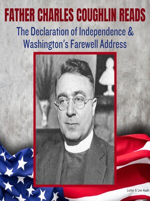cover image of Father Charles Coughlin Reads the Declaration of Independence & Washington's Farewell Address
